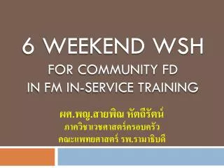 6 Weekend WSH for Community FD in FM In-service training