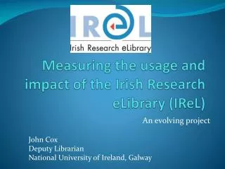 Measuring the usage and impact of the Irish Research eLibrary ( IReL )