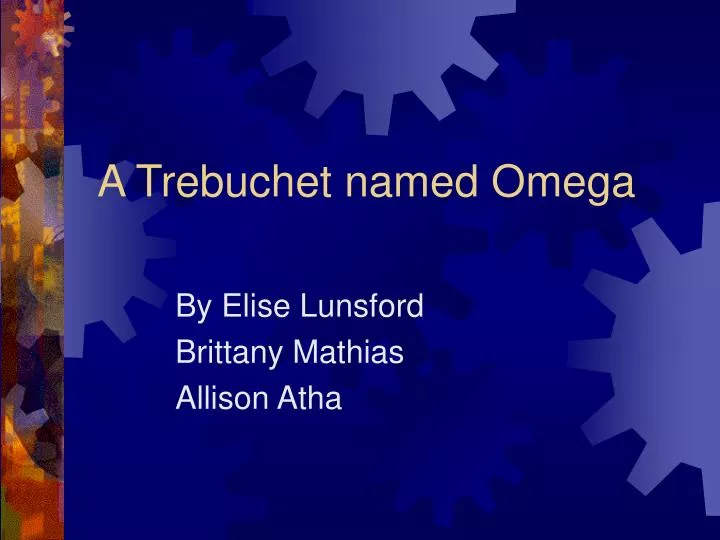a trebuchet named omega