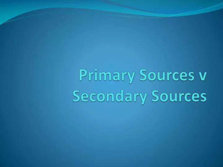 primary sources v secondary sources