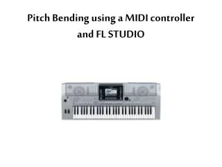 Pitch Bending using a MIDI controller and FL STUDIO