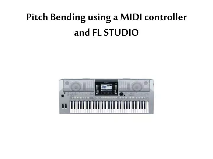 pitch bending using a midi controller and fl studio