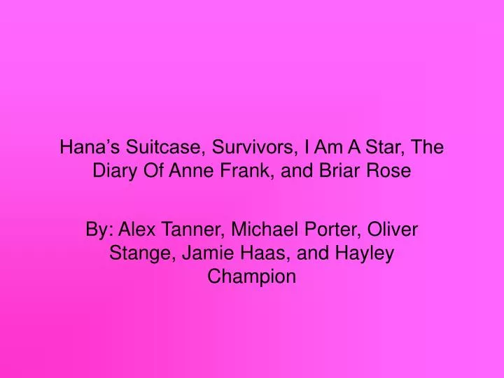 hana s suitcase survivors i am a star the diary of anne frank and briar rose