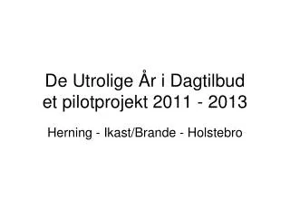 de utrolige r i dagtilbud et pilotprojekt 2011 2013