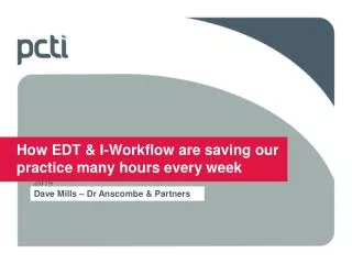 How EDT &amp; I-Workflow are saving our practice many hours every week