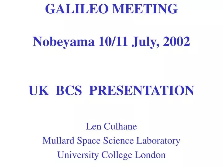 galileo meeting nobeyama 10 11 july 2002 uk bcs presentation
