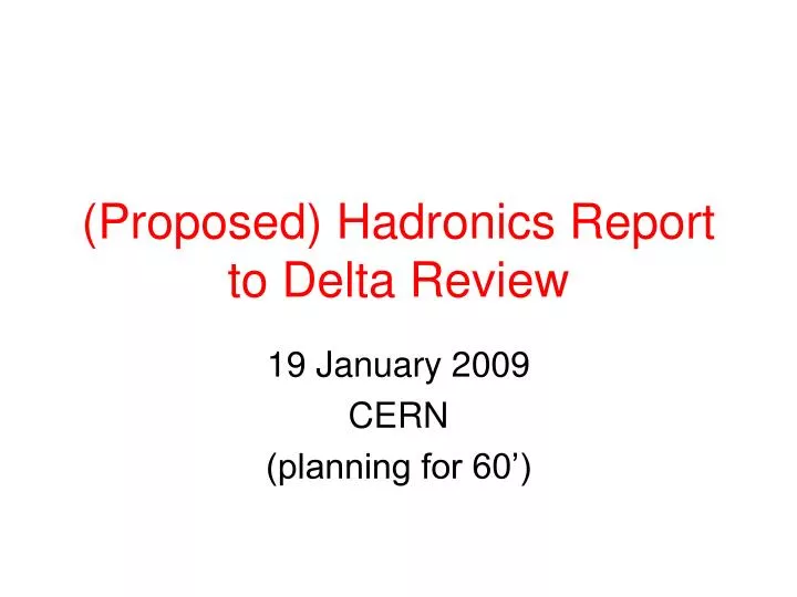 proposed hadronics report to delta review