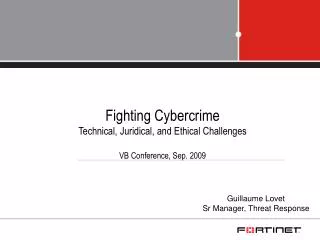 Fighting Cybercrime Technical, Juridical, and Ethical Challenges VB Conference, Sep. 2009