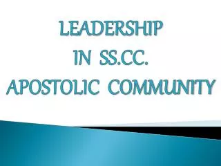 LEADERSHIP IN SS.CC. APOSTOLIC COMMUNITY