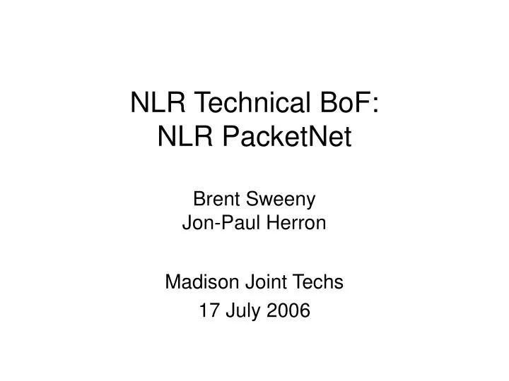 nlr technical bof nlr packetnet brent sweeny jon paul herron