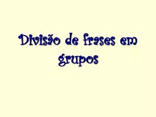 divis o de frases em grupos