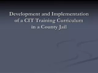 Development and Implementation of a CIT Training Curriculum in a County Jail