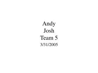 Andy Josh Team 5