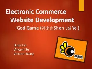 Electronic Commerce 	Website Development - God Game ( ??? Shen Lai Ye )