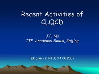 Recent Activities of CLQCD J.P. Ma ITP, Academia Sinica, Beijing