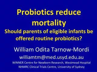 Probiotics reduce mortality Should parents of eligible infants be offered routine probiotics?