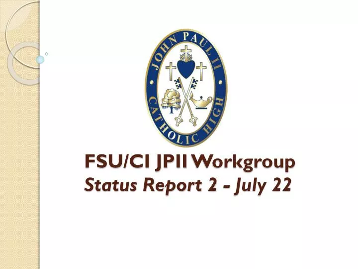 fsu ci jpii workgroup status report 2 july 22