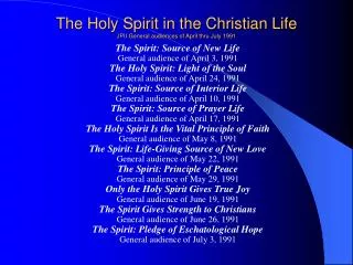 The Holy Spirit in the Christian Life JPII General audiences of April thru July 1991