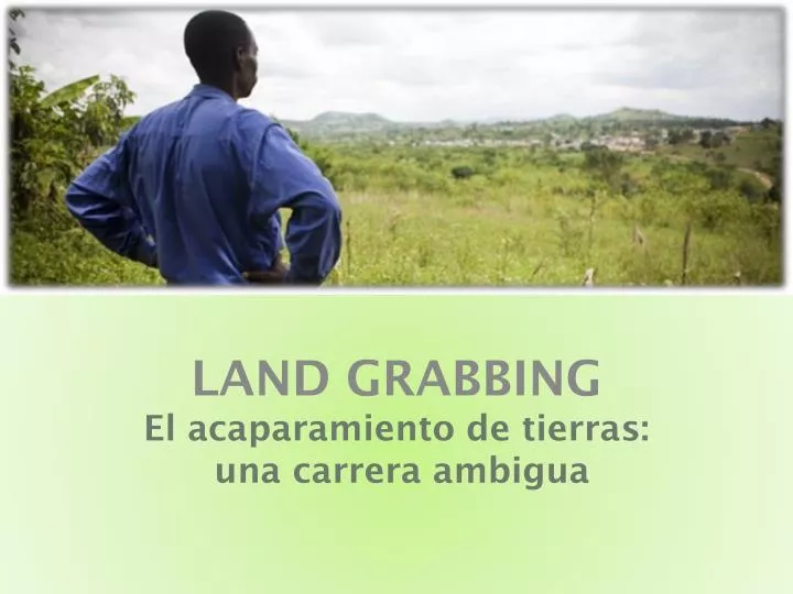 land grabbing el acaparamiento de tierras una carrera ambigua