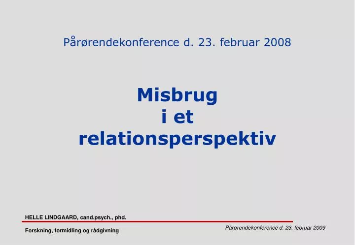 p r rendekonference d 23 februar 2008 misbrug i et relationsperspektiv