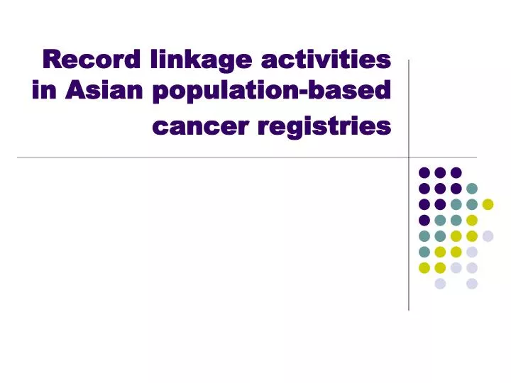 record linkage activities in asian population based cancer registries