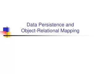 Data Persistence and Object-Relational Mapping