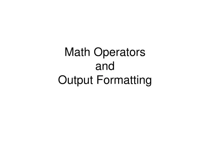 math operators and output formatting