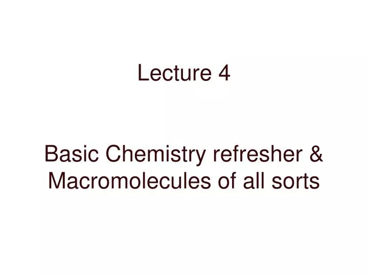 lecture 4 basic chemistry refresher macromolecules of all sorts