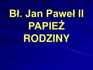 b jan pawe ii papie rodziny