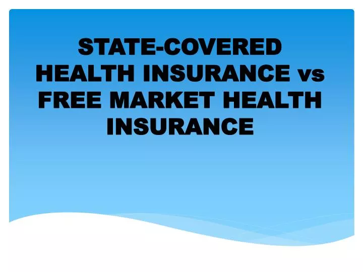 state covered health insurance vs free market health insurance
