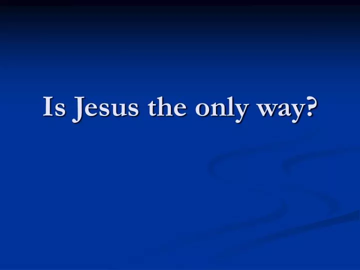 is jesus the only way