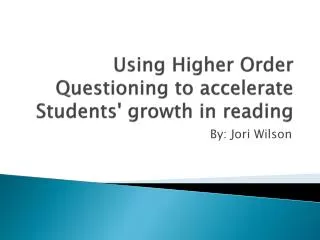 Using Higher Order Questioning to accelerate Students' growth in reading