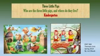 Three Little Pigs Who are the three little pigs, and where do they live? Kindergarten