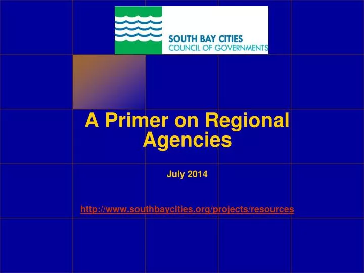 a primer on regional agencies july 2014 http www southbaycities org projects resources