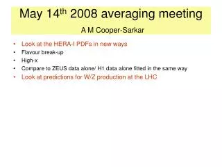 May 14 th 2008 averaging meeting A M Cooper-Sarkar