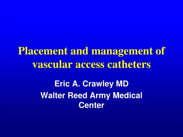 placement and management of vascular access catheters