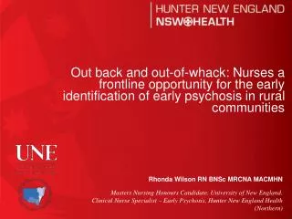 Rhonda Wilson RN BNSc MRCNA MACMHN Masters Nursing Honours Candidate. University of New England.