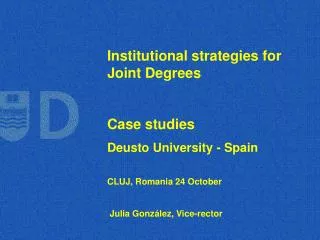 Institutional strategies for Joint Degrees Case studies Deusto University - Spain