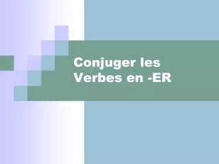 conjuger les verbes en er