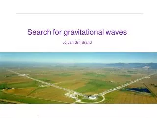 Search for gravitational waves Jo van den Brand