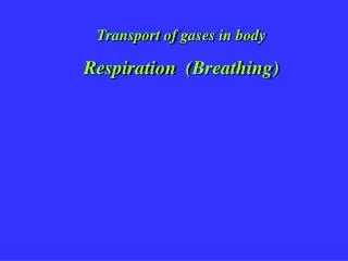 Transport of gases in body Respiration ( Breathing )