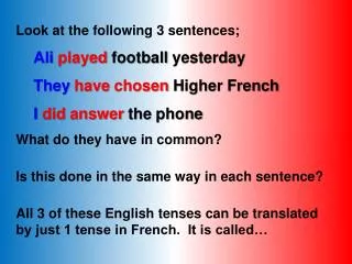 Look at the following 3 sentences; Ali played football yesterday They have chosen Higher French