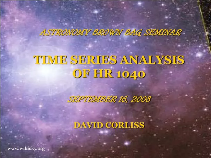 astronomy brown bag seminar time series analysis of hr 1040 september 16 2008 david corliss