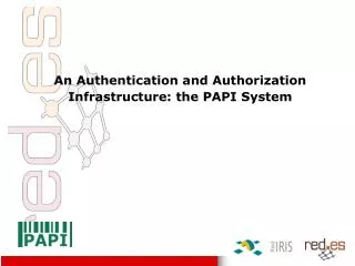 An Authentication and Authorization Infrastructure: the PAPI System