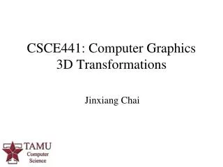 CSCE441: Computer Graphics 3D Transformations