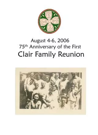 August 4-6, 2006 75 th Anniversary of the First Clair Family Reunion