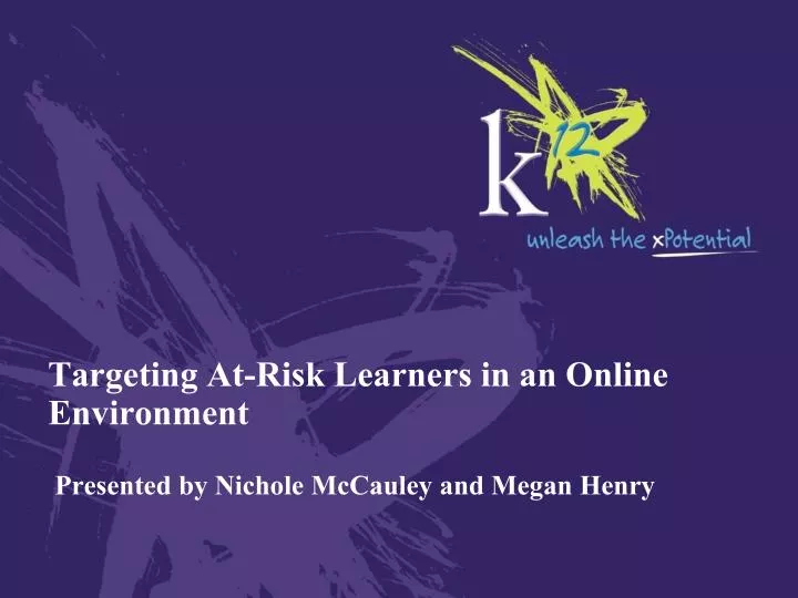 targeting at risk learners in an online environment presented by nichole mccauley and megan henry
