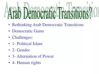 Rethinking Arab Democratic Transitions Democratic Gains Challenges: 1- Political Islam 2- Gender