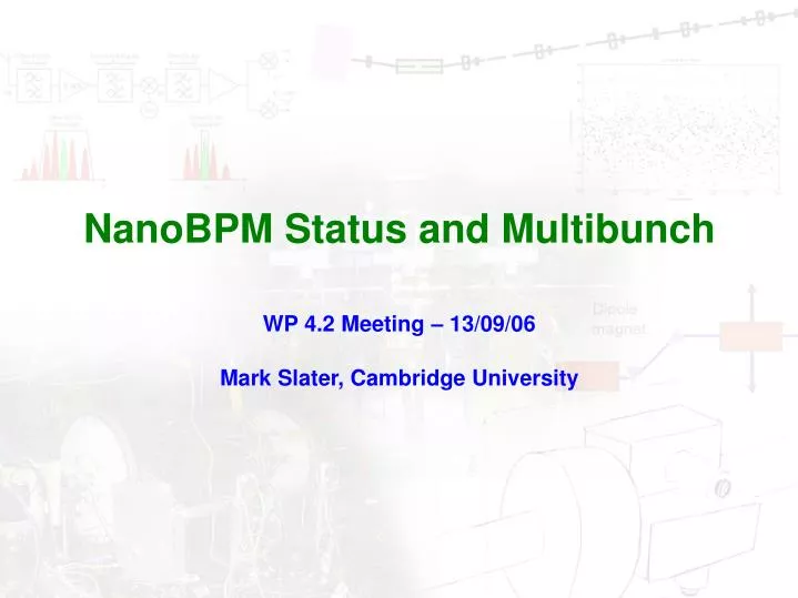 nanobpm status and multibunch wp 4 2 meeting 13 09 06 mark slater cambridge university