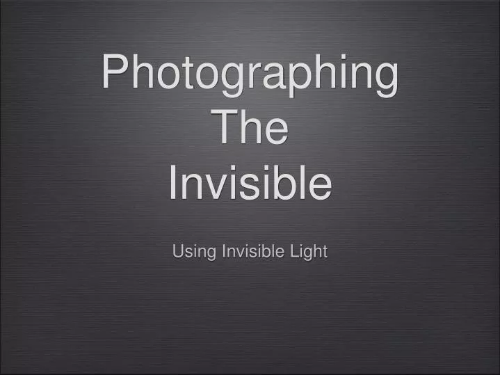 photographing the invisible